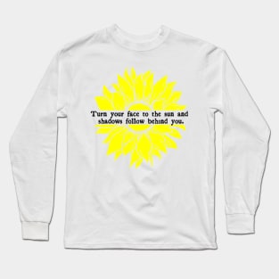 Face to the Sun and Shadows Follows Long Sleeve T-Shirt